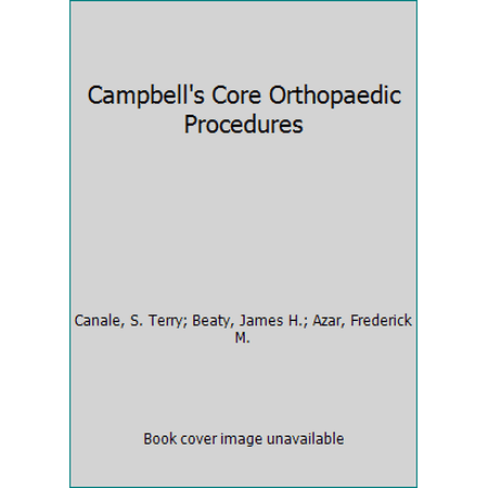 Pre-Owned Campbell s Core Orthopaedic Procedures (Hardcover) 0323357636 9780323357630