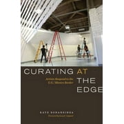 Pre-Owned Curating at the Edge : Artists Respond to the U. S. /Mexico Border 9780292754430