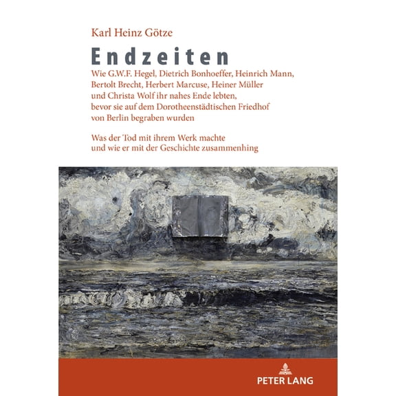 Endzeiten: Wie G.W.F. Hegel, Dietrich Bonhoeffer, Heinrich Mann, Bertolt Brecht, Herbert Marcuse, Heiner Mueller und Chr, (Hardcover)