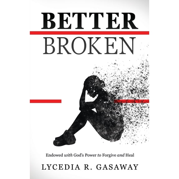 Better Broken: Endowed with God's Power to Forgive and Heal, (Paperback)