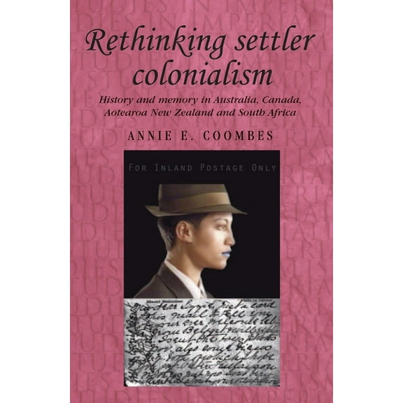 Studies in Imperialism Rethinking Settler Colonialism: History and Memory in Australia, Canada, Aotearoa New Zealand and South Africa, Book 61, (Hardcover)