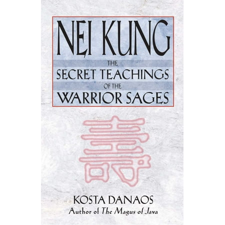 Nei Kung : The Secret Teachings of the Warrior Sages