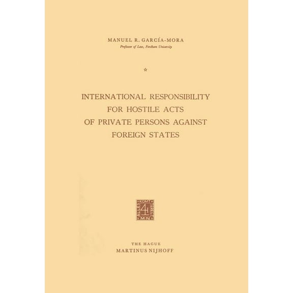 International Responsibility for Hostile Acts of Private Persons Against Foreign States, (Paperback)