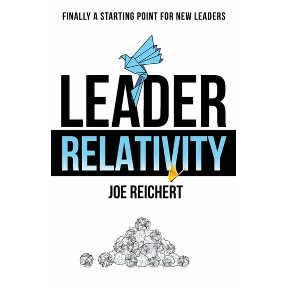 Leader Relativity: Finally a Starting Point for New Leaders, (Paperback)