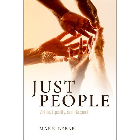 Just People: Virtue, Equality, and Respect, (Hardcover)