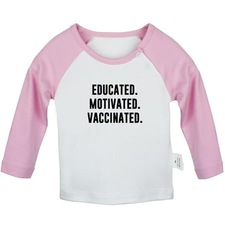 

Educated Motivated Vaccinated Funny T shirt For Baby Newborn Babies T-shirts Infant Tops 0-24M Kids Graphic Tees Clothing (Long Pink Raglan T-shirt 6-12 Months)