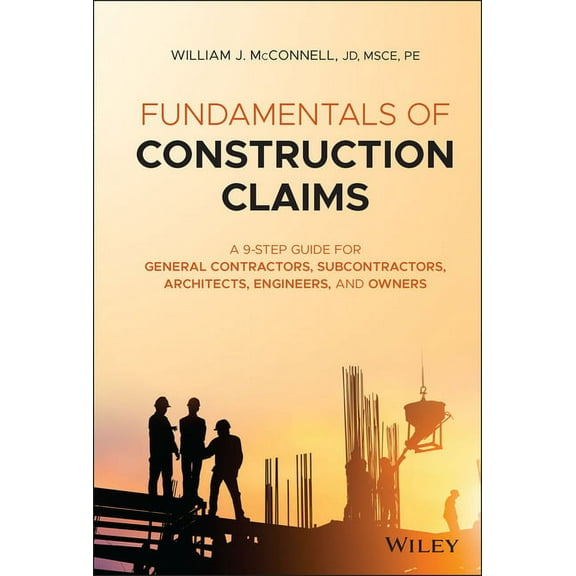 Fundamentals of Construction Claims: A 9-Step Guide for General Contractors, Subcontractors, Architects, Engineers, and Owners (Hardcover)