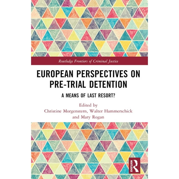 Routledge Frontiers of Criminal Justice European Perspectives on Pre-Trial Detention: A Means of Last Resort?, (Paperback)