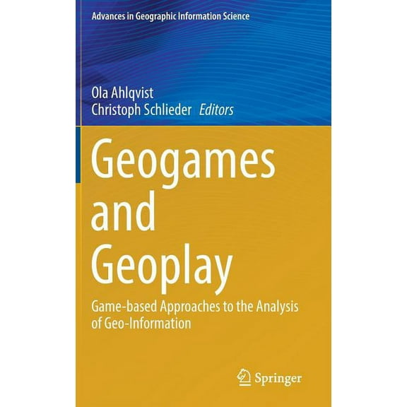 Advances in Geographic Information Scien Geogames and Geoplay: Game-Based Approaches to the Analysis of Geo-Information, (Hardcover)