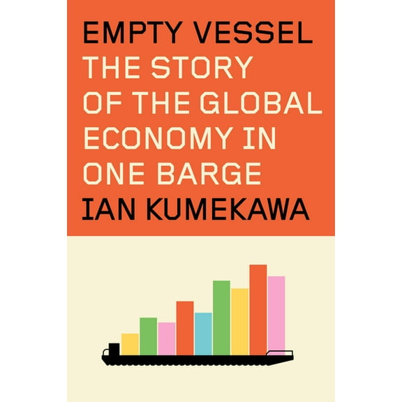 Empty Vessel: The Story of the Global Economy in One Barge, (Hardcover)