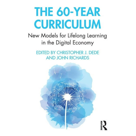 The 60-Year Curriculum: New Models for Lifelong Learning in the Digital Economy, (Paperback)