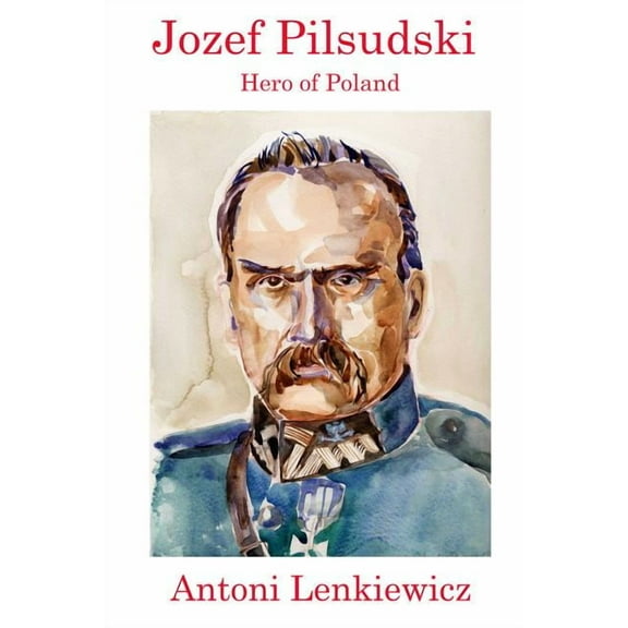 Jozef Pilsudski : Hero of Poland (Paperback)