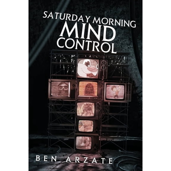 Saturday Morning Mind Control (Paperback) by Ben Arzate