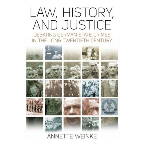 Law, History, and Justice: Debating German State Crimes in the Long Twentieth Century, (Paperback)