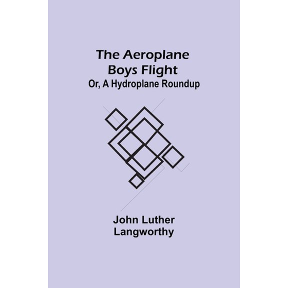 The Aeroplane Boys Flight; Or, A Hydroplane Roundup, (Paperback)
