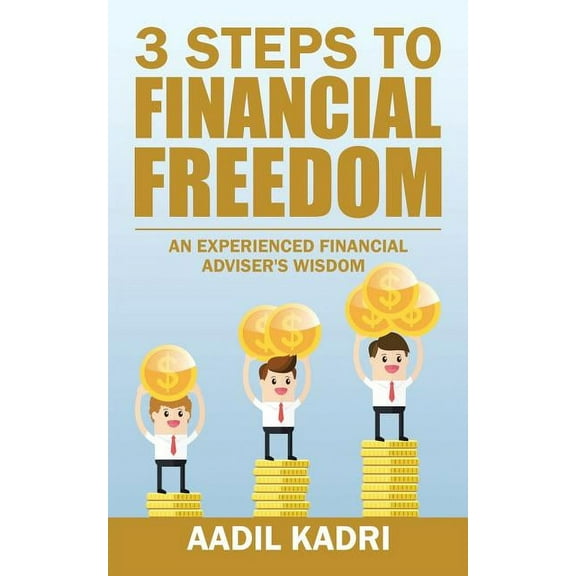 3 Steps to Financial Freedom: An experienced Financial Adviser's wisdom (Paperback)