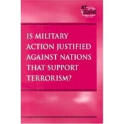Is Military Action Justified Against Nations that Support Terrorism? (At Issue Series), Used [Hardcover]