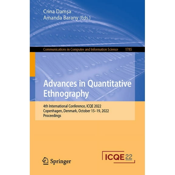 Communications in Computer and Informati Advances in Quantitative Ethnography: 4th International Conference, Icqe 2022, Copenhagen, Denmark, October 15-19, 2022,, Book 1785, (Paperback)