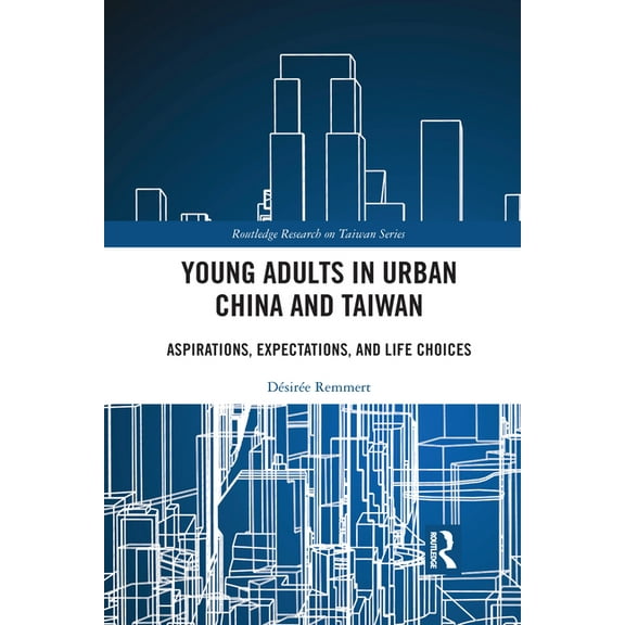 Routledge Research on Taiwan Young Adults in Urban China and Taiwan: Aspirations, Expectations, and Life Choices, (Paperback)