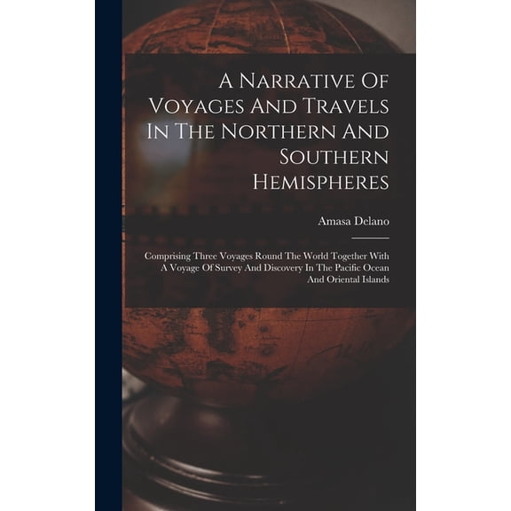 A Narrative Of Voyages And Travels In The Northern And Southern Hemispheres, (Hardcover)