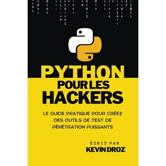 Python pour les hackers: guide pratique pour créez des outils de test de pénétration puissants, (Paperback)