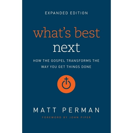 What's Best Next : How the Gospel Transforms the Way You Get Things (What's The Best Tablet To Get)