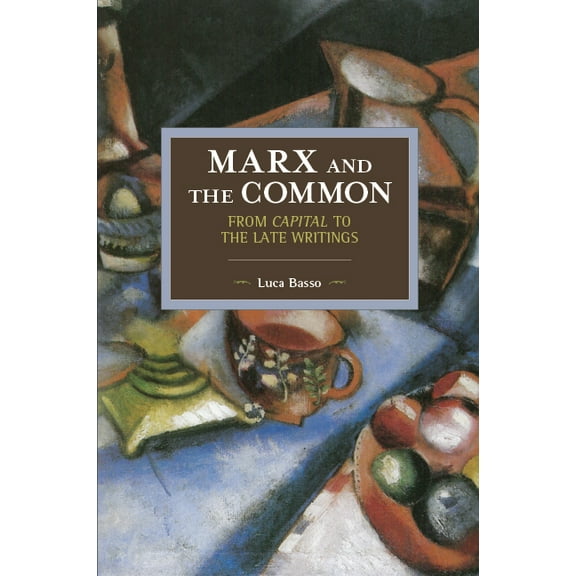 Historical Materialism Marx and the Common: From Capital to the Late Writings, (Paperback)
