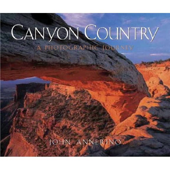 Canyon Country: A Photographic Journey (Hardcover)