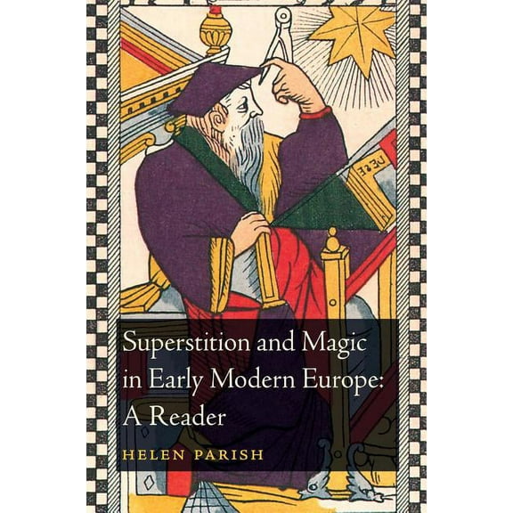 Superstition and Magic in Early Modern Europe: A Reader, (Paperback)