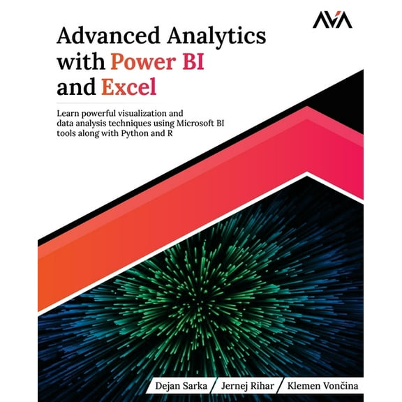 Advanced Analytics with Power BI and Excel: Learn powerful visualization and data analysis techniques using Microsoft BI, (Paperback)