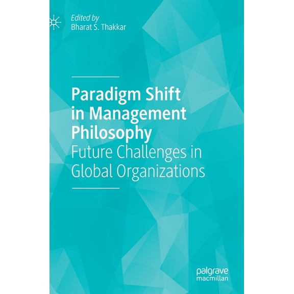 Paradigm Shift in Management Philosophy: Future Challenges in Global Organizations, (Hardcover)
