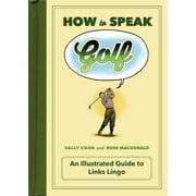 How to Speak Golf: An Illustrated Guide to Links Lingo, Used [Hardcover]