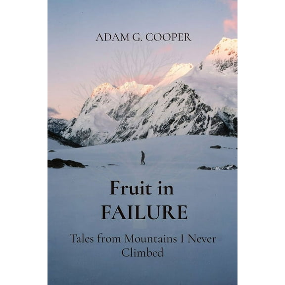 Fruit in FAILURE: Tales from Mountains I Never Climbed, (Paperback)