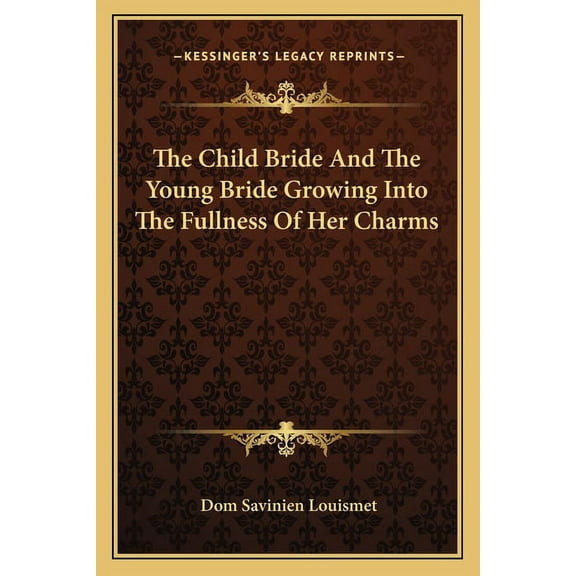 The Child Bride And The Young Bride Growing Into The Fullness Of Her Charms (Paperback)