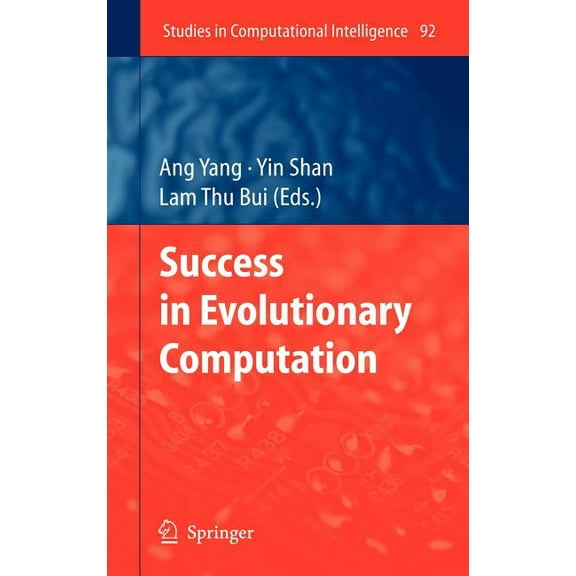 Studies in Computational Intelligence Success in Evolutionary Computation, Book 92, (Hardcover)