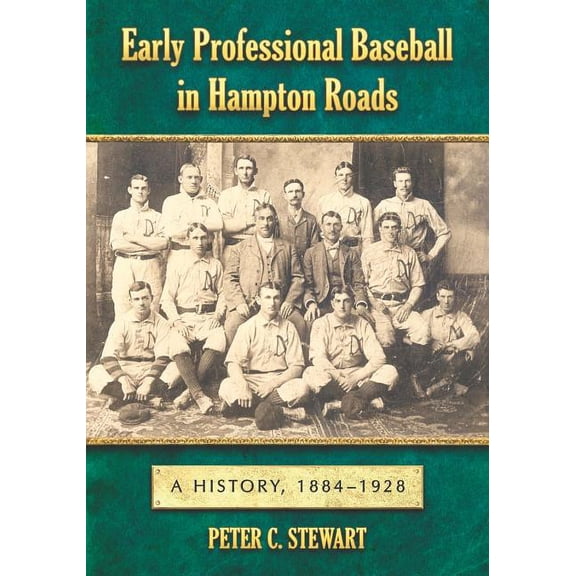 Early Professional Baseball in Hampton Roads: A History, 1884-1928, (Paperback)