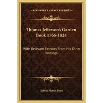 Thomas Jefferson's Garden Book 1766-1824: With Relevant Extracts From His Other Writings (Hardcover)