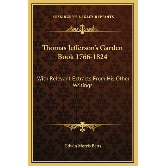 Thomas Jefferson's Garden Book 1766-1824: With Relevant Extracts From His Other Writings, (Hardcover)