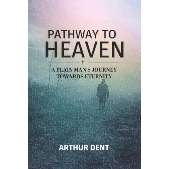 Pathway to Heaven.: A Plain Man's Journey Towards Eternity, (Paperback)