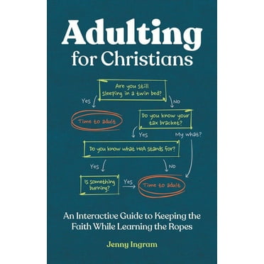Adulting for Christians : An Interactive Guide to Keeping the Faith While Learning the Ropes (Paperback)