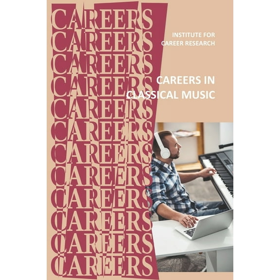 Careers in Classical Music: Performer, Conductor, Composer (Paperback)