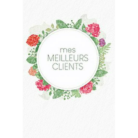 Mes meilleurs clients : Carnet à compléter pour l'enregistrement des conversations avec les (nouveaux) clients - Design: Aquarelle Fleurs (Paperback)