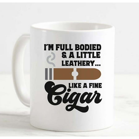

Coffee Mug Im Full Bodied A Little Leathery Like A Fine Cigar Funny White Cup Funny Gifts for work office him her