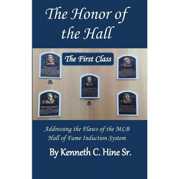 The Honor of the Hall: How the System Used by the MLB to Induct Its Players into the Hall of Fame is Flawed; and What Should be Done About It (Paperback)