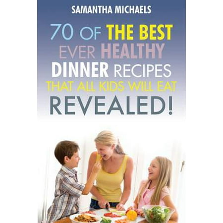 Kids Recipes Book : 70 of the Best Ever Dinner Recipes That All Kids Will (Best Pumpkin Recipes Ever)
