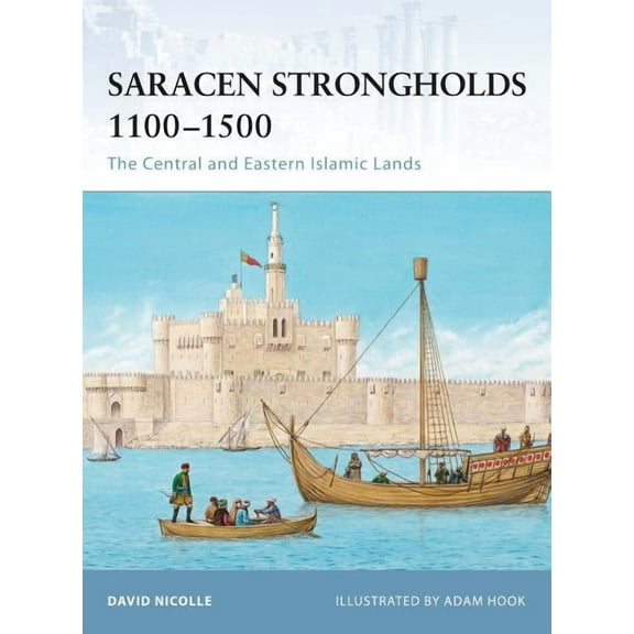Fortress: Saracen Strongholds 1100–1500 : The Central and Eastern Islamic Lands (Series #87) (Paperback)
