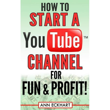 How to Start a YouTube Channel for Fun & Profit -