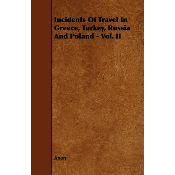 Incidents of Travel in Greece, Turkey, Russia and Poland - Vol. II - Paperback