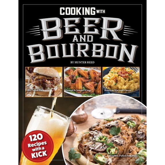 Pre-Owned Cooking with Beer and Bourbon: 120 Recipes with a Kick (Paperback) 1497103894 9781497103894