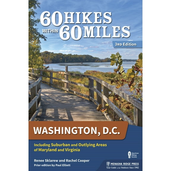 60 Hikes Within 60 Miles 60 Hikes Within 60 Miles: Washington, D.C.: Including Suburban and Outlying Areas of Maryland and Virginia, (Paperback)